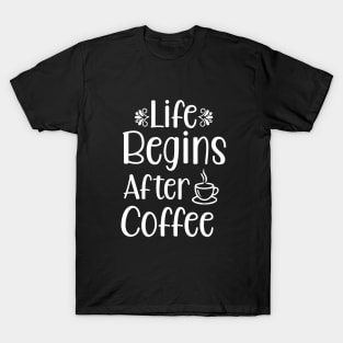 Life begins after coffee - Coffee Lover Gift T-Shirt